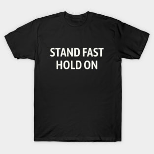 Stand fast, Hold on T-Shirt